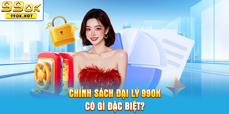 Chính sách hợp tác đại lý 99OK có gì đặc biệt Chính sách hợp tác đại lý 99OK có gì đặc biệt