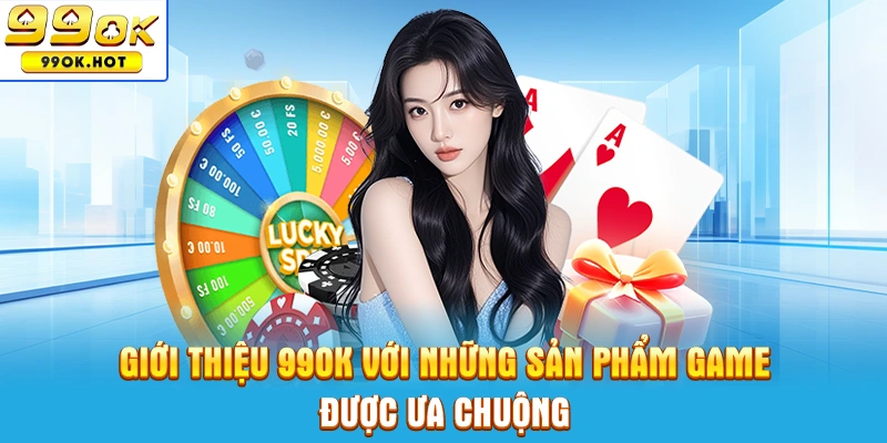 Giới thiệu 99OK với những trò chơi được yêu thích hiện nay
