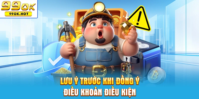 Lưu ý trước khi đồng ý điều khoản và điều kiện sử dụng