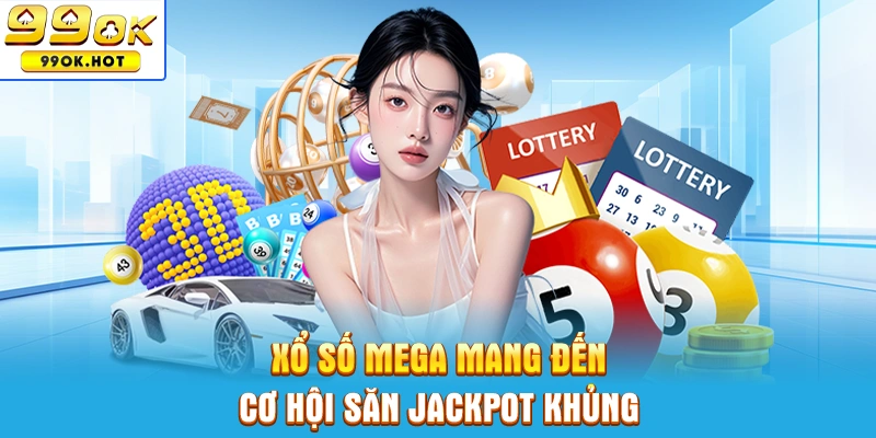 Xổ số Mega mang đến cơ hội săn jackpot khủng Xổ số Mega mang đến cơ hội săn jackpot khủng