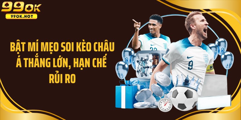 Bật mí mẹo soi kèo châu Á thắng lớn, hạn chế rủi ro